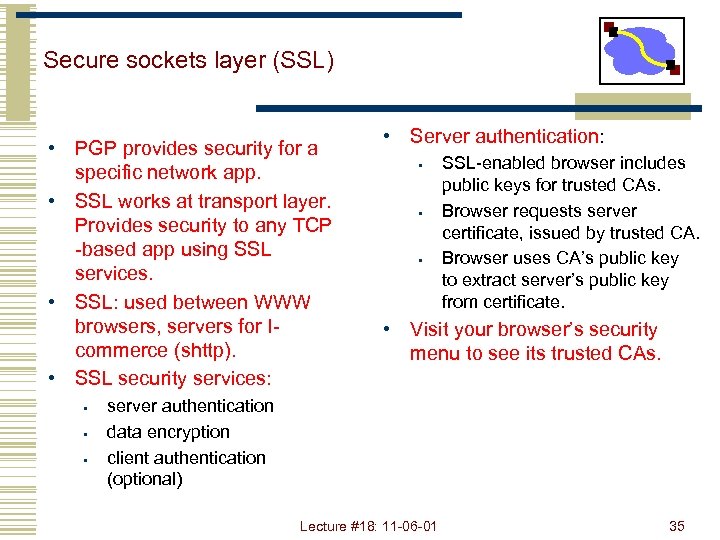 Secure sockets layer (SSL) • PGP provides security for a specific network app. •