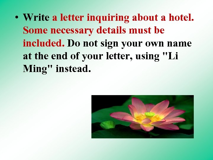  • Write a letter inquiring about a hotel. Some necessary details must be