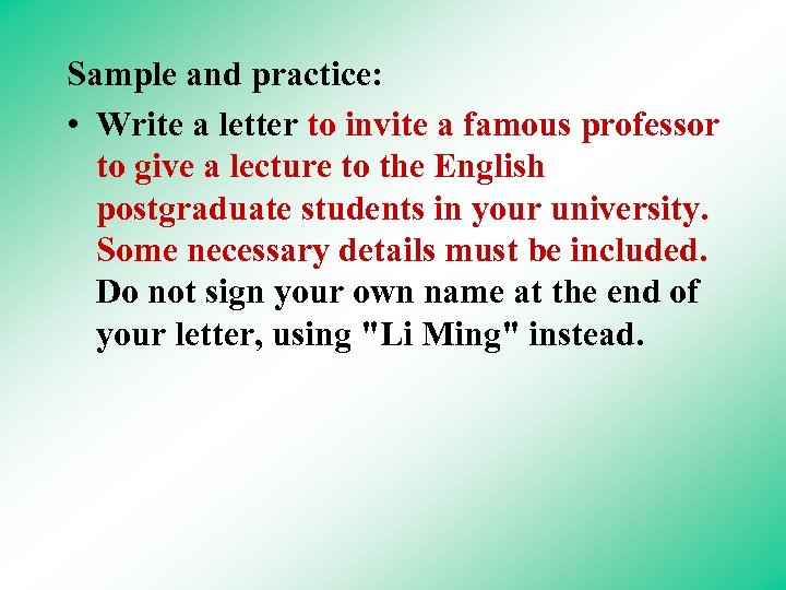 Sample and practice: • Write a letter to invite a famous professor to give