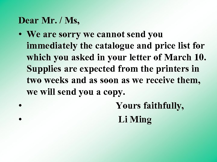 Dear Mr. / Ms, • We are sorry we cannot send you immediately the