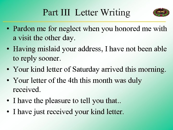 Part III Letter Writing • Pardon me for neglect when you honored me with