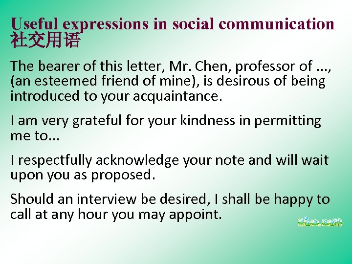 Useful expressions in social communication 社交用语 The bearer of this letter, Mr. Chen, professor