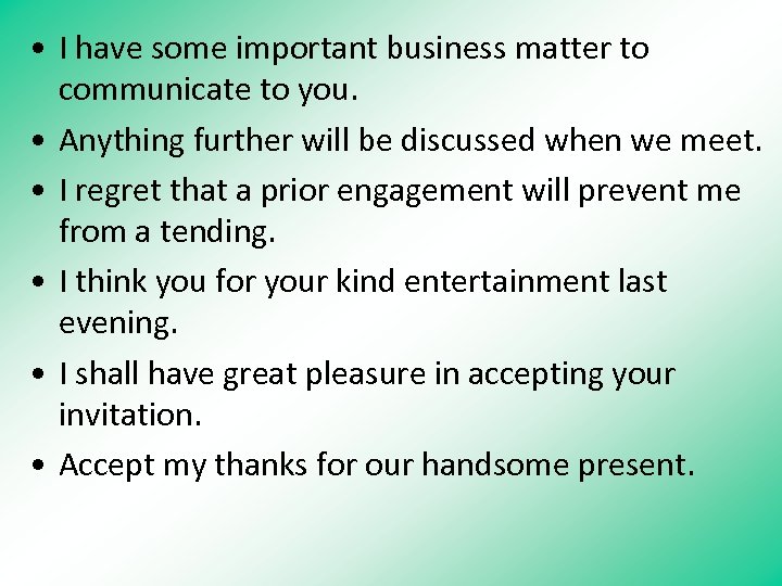  • I have some important business matter to communicate to you. • Anything