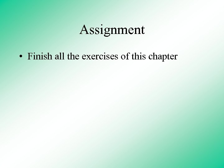 Assignment • Finish all the exercises of this chapter 