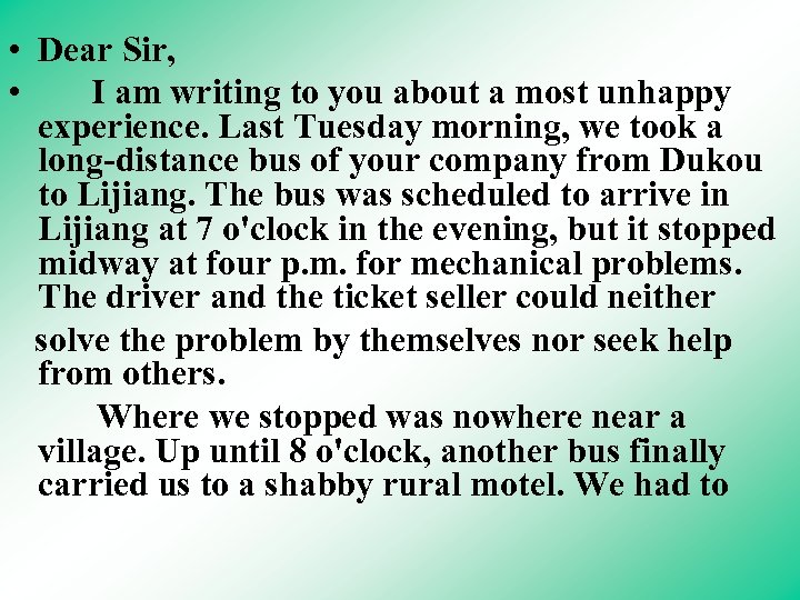  • Dear Sir, • I am writing to you about a most unhappy