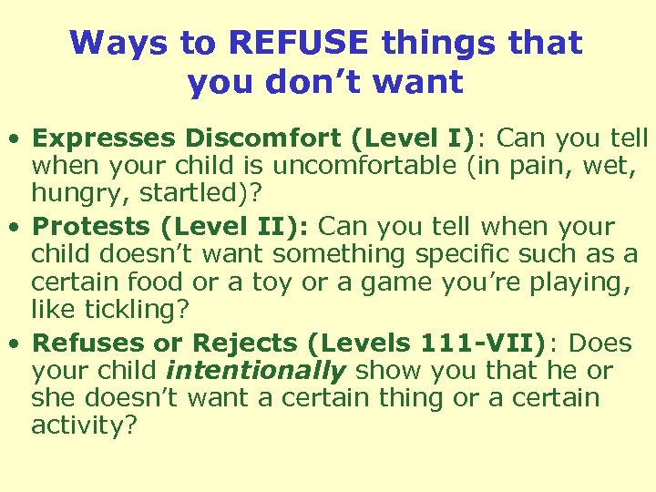 Ways to REFUSE things that you don’t want • Expresses Discomfort (Level I): Can