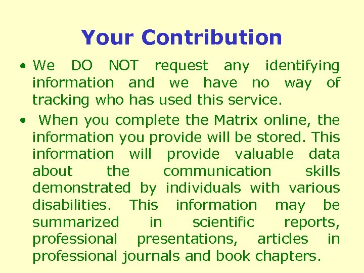 Your Contribution • We DO NOT request any identifying information and we have no