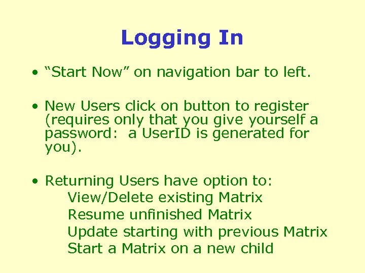 Logging In • “Start Now” on navigation bar to left. • New Users click