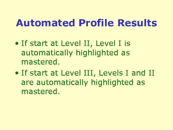 Automated Profile Results • If start at Level II, Level I is automatically highlighted