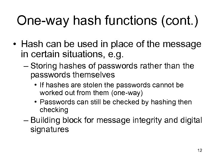 One-way hash functions (cont. ) • Hash can be used in place of the