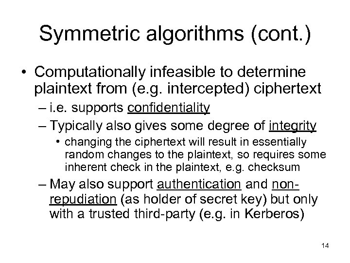 Symmetric algorithms (cont. ) • Computationally infeasible to determine plaintext from (e. g. intercepted)