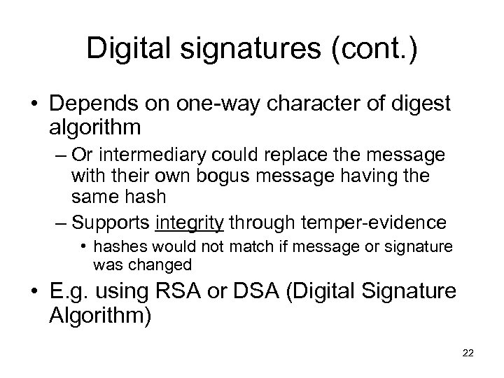 Digital signatures (cont. ) • Depends on one-way character of digest algorithm – Or