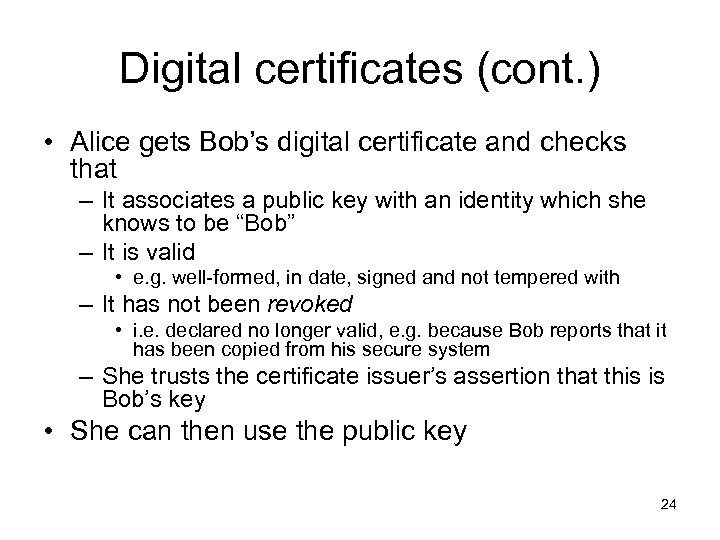 Digital certificates (cont. ) • Alice gets Bob’s digital certificate and checks that –