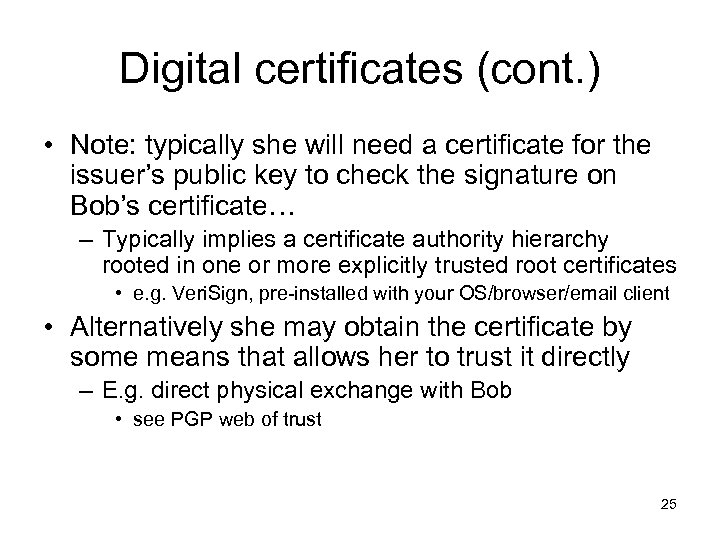 Digital certificates (cont. ) • Note: typically she will need a certificate for the