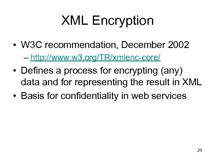 XML Encryption • W 3 C recommendation, December 2002 – http: //www. w 3.