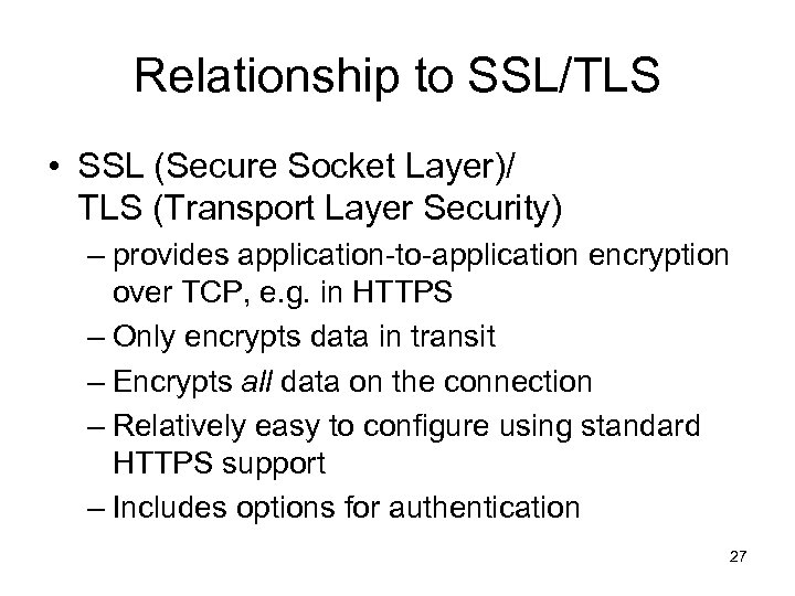 Relationship to SSL/TLS • SSL (Secure Socket Layer)/ TLS (Transport Layer Security) – provides