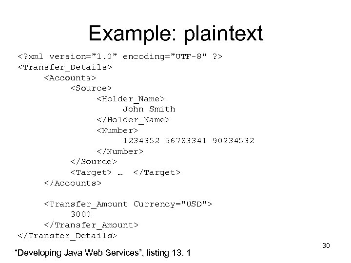 Example: plaintext <? xml version="1. 0" encoding="UTF-8" ? > <Transfer_Details> <Accounts> <Source> <Holder_Name> John