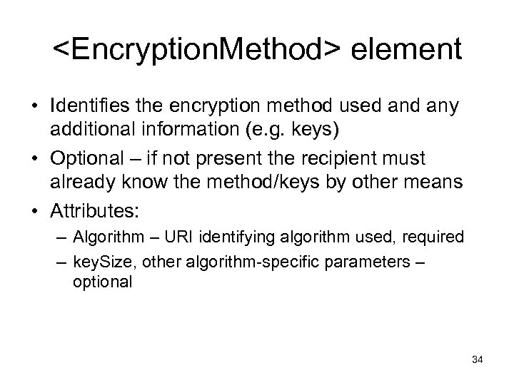 <Encryption. Method> element • Identifies the encryption method used any additional information (e. g.