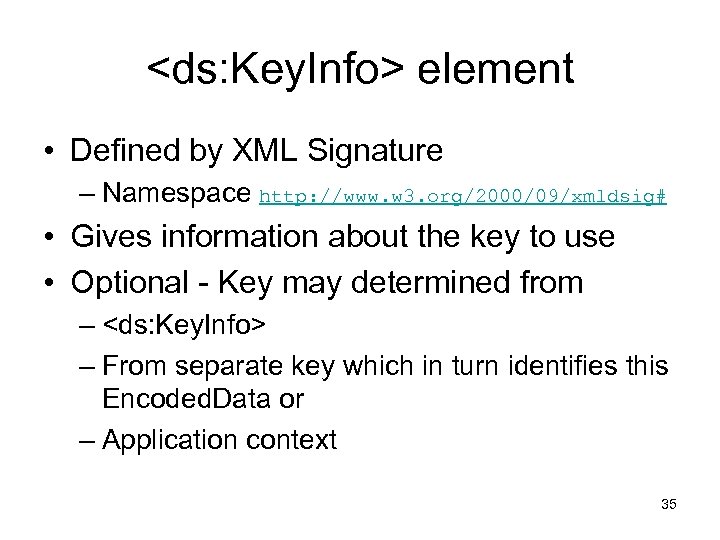 <ds: Key. Info> element • Defined by XML Signature – Namespace http: //www. w