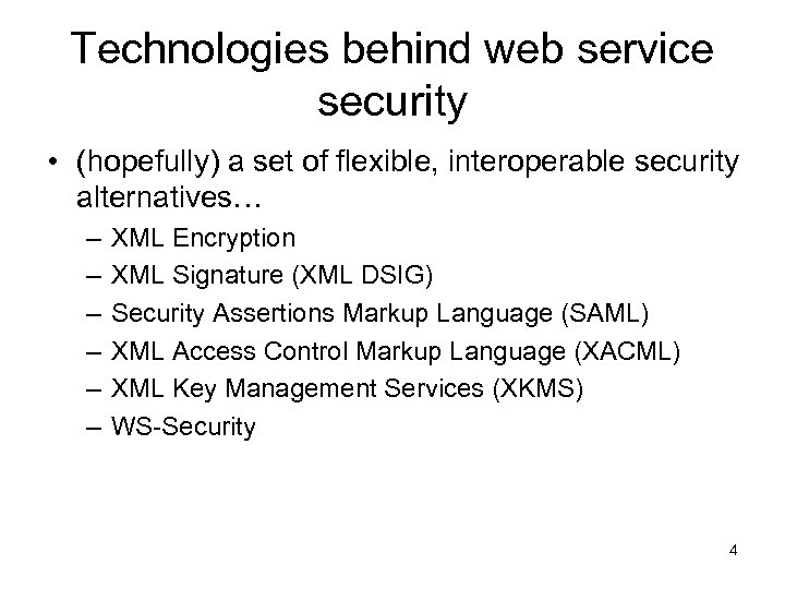 Technologies behind web service security • (hopefully) a set of flexible, interoperable security alternatives…
