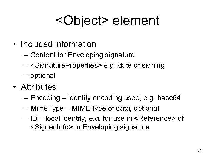 <Object> element • Included information – Content for Enveloping signature – <Signature. Properties> e.
