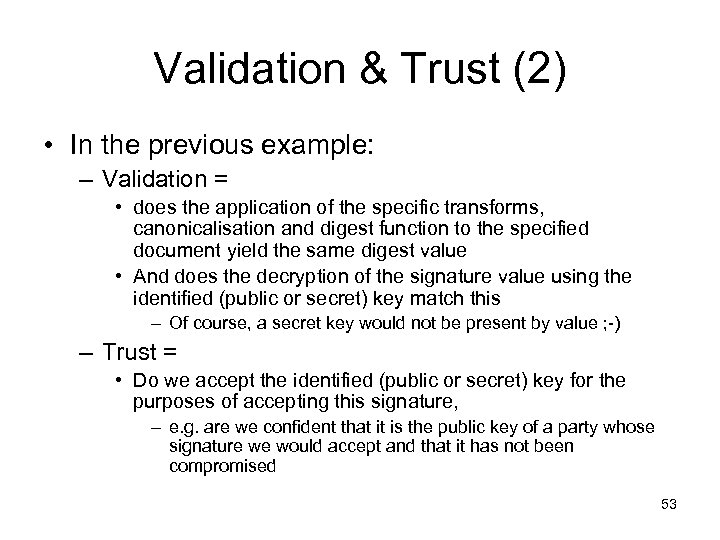 Validation & Trust (2) • In the previous example: – Validation = • does
