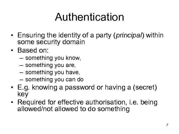 Authentication • Ensuring the identity of a party (principal) within some security domain •