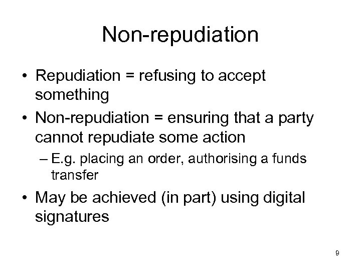 Non-repudiation • Repudiation = refusing to accept something • Non-repudiation = ensuring that a