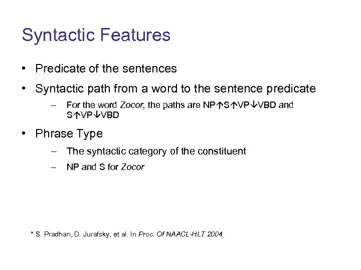 Syntactic Features • Predicate of the sentences • Syntactic path from a word to