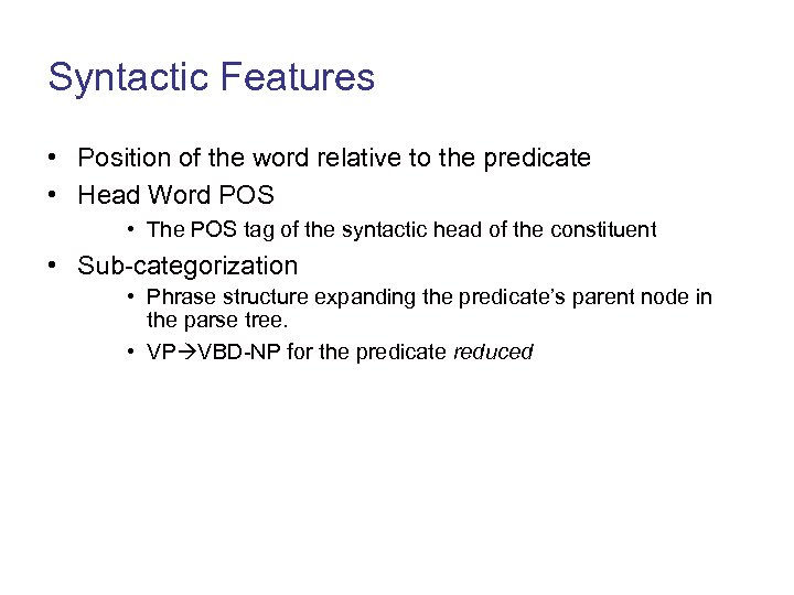Syntactic Features • Position of the word relative to the predicate • Head Word