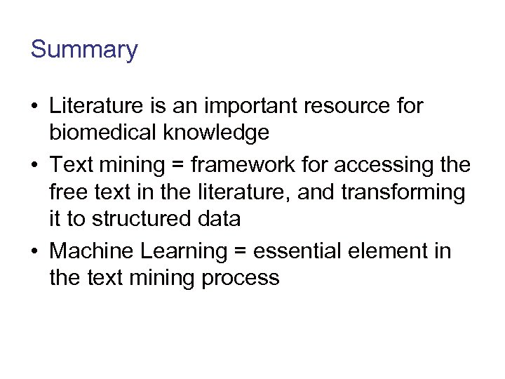 Summary • Literature is an important resource for biomedical knowledge • Text mining =