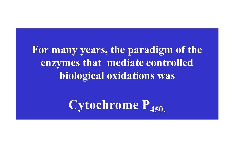 For many years, the paradigm of the enzymes that mediate controlled biological oxidations was