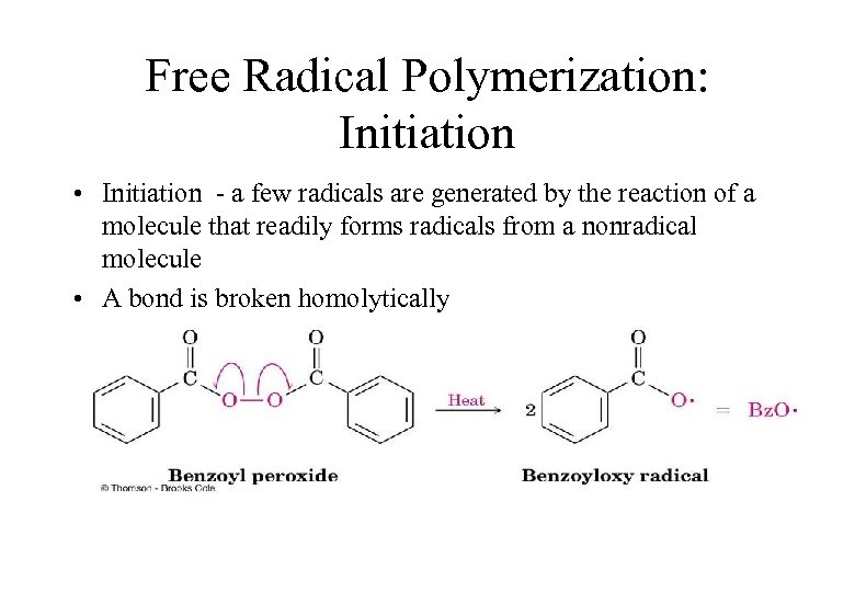 Free Radical Polymerization: Initiation • Initiation - a few radicals are generated by the
