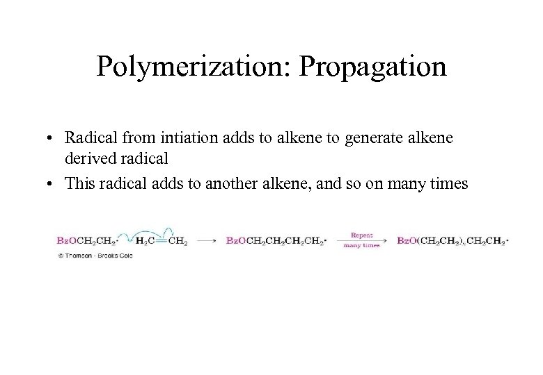 Polymerization: Propagation • Radical from intiation adds to alkene to generate alkene derived radical