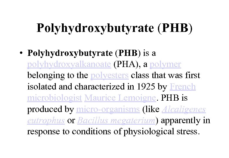 Polyhydroxybutyrate (PHB) • Polyhydroxybutyrate (PHB) is a polyhydroxyalkanoate (PHA), a polymer belonging to the