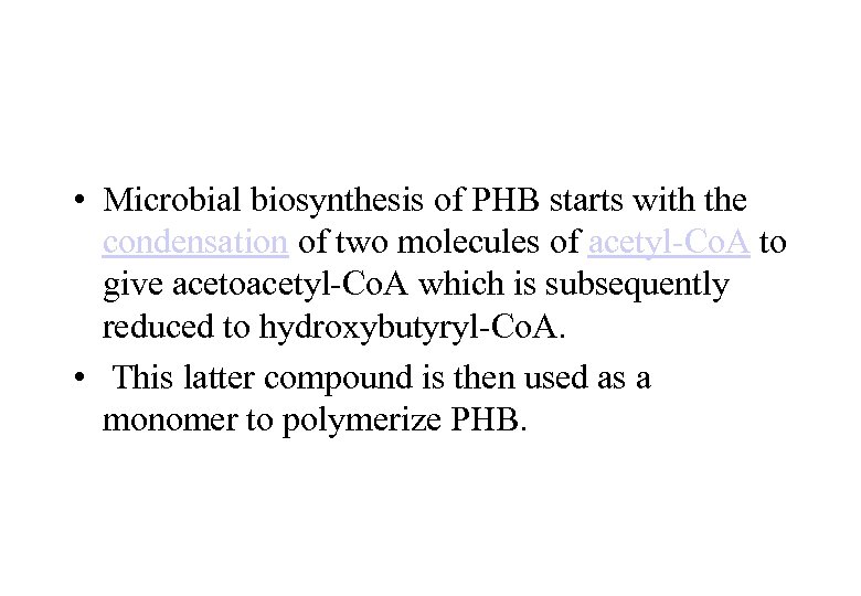  • Microbial biosynthesis of PHB starts with the condensation of two molecules of