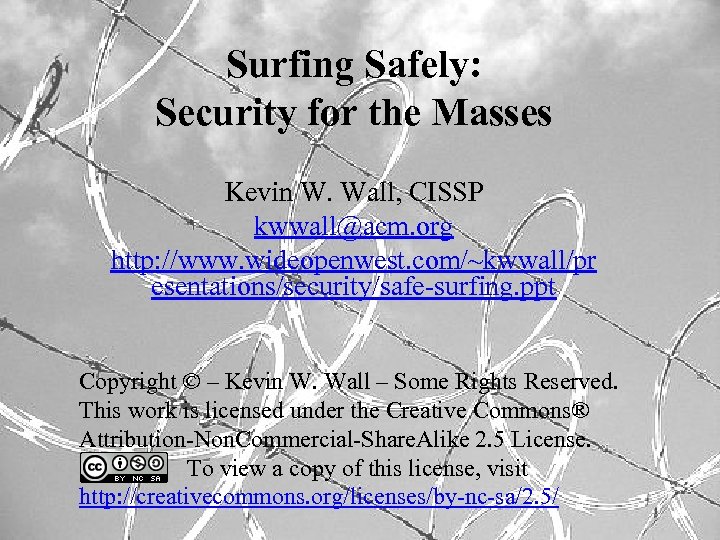 Surfing Safely: Security for the Masses Kevin W. Wall, CISSP kwwall@acm. org http: //www.