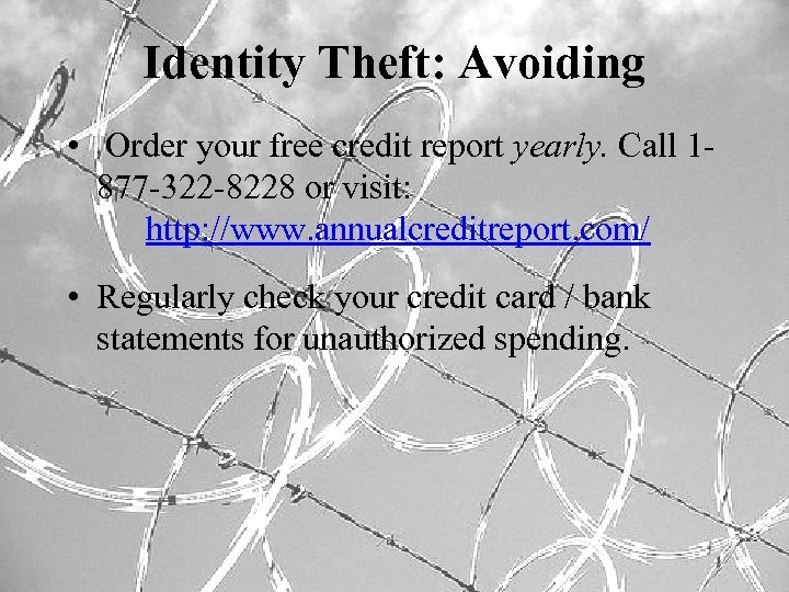 Identity Theft: Avoiding • Order your free credit report yearly. Call 1877 -322 -8228