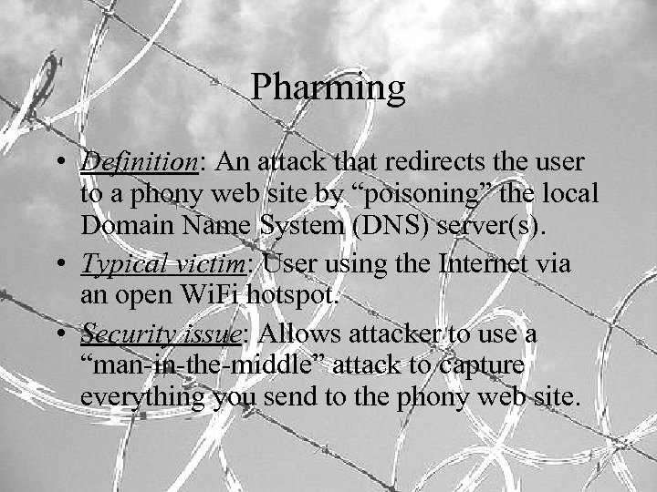 Pharming • Definition: An attack that redirects the user to a phony web site