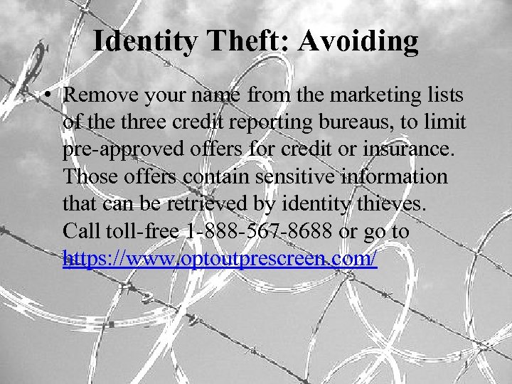 Identity Theft: Avoiding • Remove your name from the marketing lists of the three