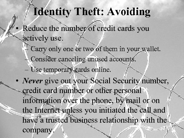 Identity Theft: Avoiding • Reduce the number of credit cards you actively use. –