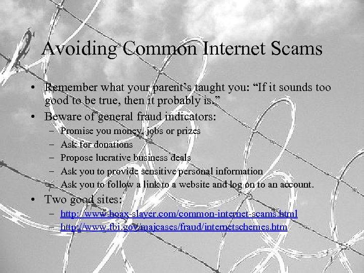 Avoiding Common Internet Scams • Remember what your parent’s taught you: “If it sounds