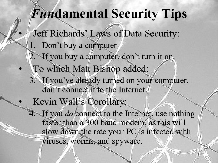 Fundamental Security Tips • Jeff Richards’ Laws of Data Security: 1. Don’t buy a