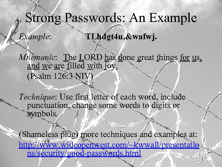 Strong Passwords: An Example: TLhdgt 4 u, &wafwj. Mnemonic: The LORD has done great