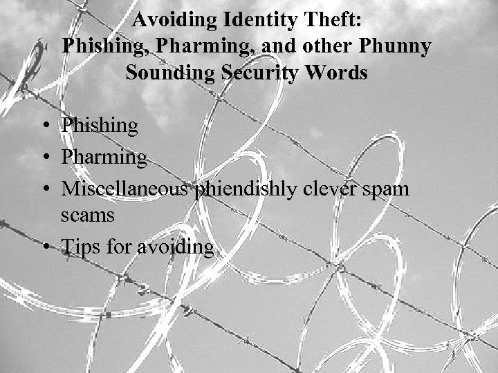 Avoiding Identity Theft: Phishing, Pharming, and other Phunny Sounding Security Words • Phishing •