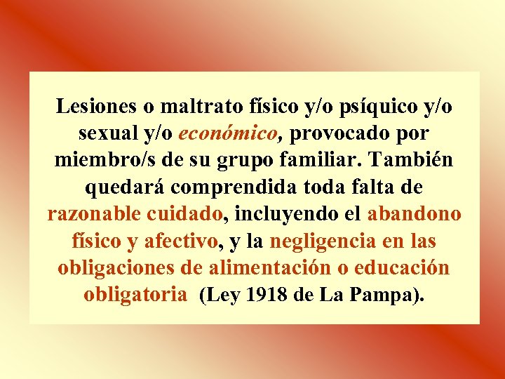 Lesiones o maltrato físico y/o psíquico y/o sexual y/o económico, provocado por miembro/s de