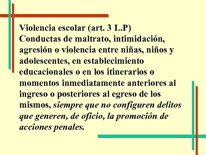Violencia escolar (art. 3 L. P) Conductas de maltrato, intimidación, agresión o violencia entre