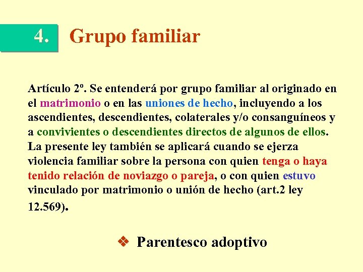 4. Grupo familiar Artículo 2º. Se entenderá por grupo familiar al originado en el
