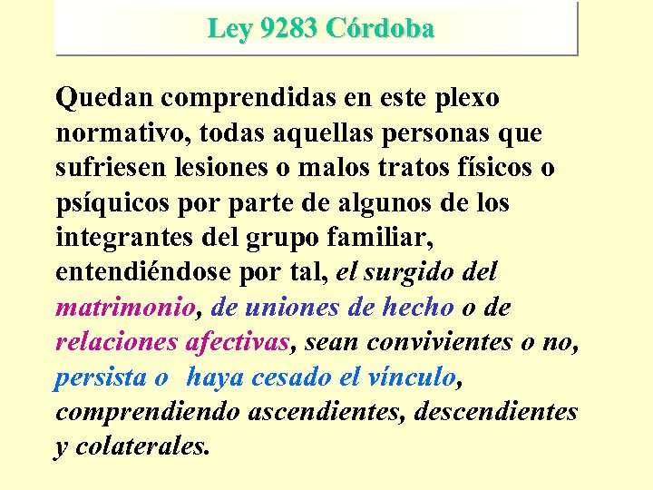 Ley 9283 Córdoba Quedan comprendidas en este plexo normativo, todas aquellas personas que sufriesen