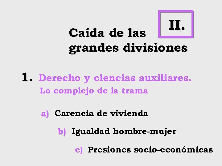 II. Caída de las grandes divisiones 1. Derecho y ciencias auxiliares. Lo complejo de